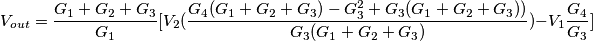 V_{out}=\frac{G_{1}+G_{2}+G_{3}}{G_{1}}[V_{2}(\frac{G_{4}(G_{1}+G_{2}+G_{3})-G_{3}^{2}+G_{3}(G_{1}+G_{2}+G_{3}))}{G_{3}(G_{1}+G_{2}+G_{3})})-V_{1}\frac{G_{4}}{G_{3}}]