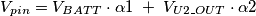 V_{pin} = V_{BATT}\cdot \alpha 1 \; +\; V_{U2\_OUT} \cdot \alpha 2