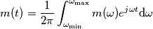 m(t)=\frac{1}{2 \pi}\int_{\omega _{ \min } }^{ \omega _{ \max } } m(\omega )e^{j\omega t} \text{d}\omega m(t)=\frac{1}{2 \pi}\int_{\omega _{ \min } }^{ \omega _{ \max } } m(\omega )e^{j\omega t} \text{d}\omega
