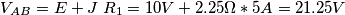V_{AB}=E+J\;R_1=10V+2.25\Omega*5A=21.25V