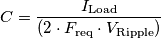 C = \frac{I_\text{Load}}{( 2 \cdot F_\text{req} \cdot V_\text{Ripple} )} C = \frac{I_\text{Load}}{( 2 \cdot F_\text{req} \cdot V_\text{Ripple} )}