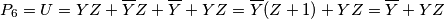 P_6 = U = YZ + \overline{Y}Z + \overline{Y} + YZ = \overline{Y}(Z+1) + YZ = \overline{Y} + YZ