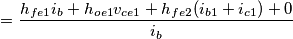 =  \frac{ h_{fe1}i_{b} + h_{oe1}v_{ce1} + h_{fe2}(i_{b1} + i_{c1}) + 0}{i_{b}}