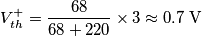 V_{th}^+=\frac{68}{68+220}\times 3 \approx 0.7\;\text{V} V_{th}^+=\frac{68}{68+220}\times 3 \approx 0.7\;\text{V}