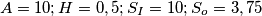 A=10; H=0,5; S_I=10; S_o=3,75 A=10; H=0,5; S_I=10; S_o=3,75