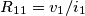 R_{11}=v_1/i_1