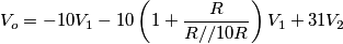 V_o = -10V_1 -10\left(1+\frac{R}{R//10R}\right)V_1 + 31V_2 V_o = -10V_1 -10\left(1+\frac{R}{R//10R}\right)V_1 + 31V_2