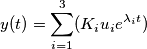 y(t) = \sum_{i=1}^3(K_iu_ie^{\lambda_it}) y(t) = \sum_{i=1}^3(K_iu_ie^{\lambda_it})