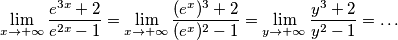 \lim_{x\rightarrow+\infty} \frac{e^{3x}+2}{e^{2x}-1} = \lim_{x\rightarrow+\infty} \frac{(e^x)^3+2}{(e^x)^2-1} = \lim_{y\rightarrow+\infty} \frac{y^3+2}{y^2-1} = \ldots \lim_{x\rightarrow+\infty} \frac{e^{3x}+2}{e^{2x}-1} = \lim_{x\rightarrow+\infty} \frac{(e^x)^3+2}{(e^x)^2-1} = \lim_{y\rightarrow+\infty} \frac{y^3+2}{y^2-1} = \ldots