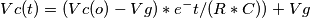 Vc(t) = ( Vc(o) - Vg) * e^-t/(R*C)) +Vg Vc(t) = ( Vc(o) - Vg) * e^-t/(R*C)) +Vg