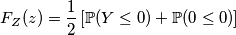 F_Z(z) = \frac{1}{2} \left[ \mathbb{P}(Y \le 0) + \mathbb{P}(0 \le 0) \right]