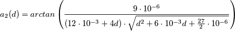 a_2(d) = arctan \left( \frac{ 9 \cdot 10^{-6} }{(12 \cdot 10^{-3} + 4d) \cdot \sqrt{ d^2 + 6\cdot 10^{-3} d + \frac{27}{2} \cdot 10^{-6} }} \right) a_2(d) = arctan \left( \frac{ 9 \cdot 10^{-6} }{(12 \cdot 10^{-3} + 4d) \cdot \sqrt{ d^2 + 6\cdot 10^{-3} d + \frac{27}{2} \cdot 10^{-6} }} \right)