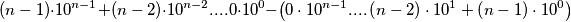 \left ( n-1 \right )\cdot 10^{n-1}+\left ( n-2 \right )\cdot 10^{n-2}....0\cdot 10^{0}-\left ( 0\cdot 10^{n-1}....\left ( n-2 \right )\cdot 10^{1}+\left ( n-1 \right )\cdot 10^{0} \right ) \left ( n-1 \right )\cdot 10^{n-1}+\left ( n-2 \right )\cdot 10^{n-2}....0\cdot 10^{0}-\left ( 0\cdot 10^{n-1}....\left ( n-2 \right )\cdot 10^{1}+\left ( n-1 \right )\cdot 10^{0} \right )