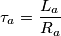 \tau _{a}=\frac{L_{a}}{R_{a}}