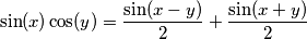 \sin(x)\cos(y)=\frac{\sin(x-y)}{2}+\frac{\sin(x+y)}{2}
