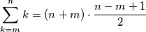 \displaystyle \sum_{k=m}^n k = ( n+m ) \cdot\frac{n-m+1}{2}