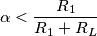 \alpha < \frac{R_1}{R_1 + R_L}