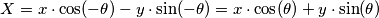 X = x \cdot \cos( -\theta ) - y \cdot \sin( -\theta ) = x \cdot \cos( \theta ) + y \cdot \sin( \theta ) X = x \cdot \cos( -\theta ) - y \cdot \sin( -\theta ) = x \cdot \cos( \theta ) + y \cdot \sin( \theta )