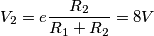 \[V_{2}=e\frac{R_{2}}{R_{1}+R_{2}}= 8V\]