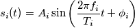 s_{i}(t) = A_{i} \sin \left( \frac{2 \pi f_{i}}{T_{i}} t + \phi_{i} \right)