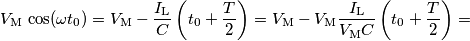 V_\text{M}\,\cos(\omega t_0)=V_\text{M}-\frac{I_\text{L}}{C}\left(t_0+\frac{T}{2}\right)=
V_\text{M}-V_\text{M}\frac{I_\text{L}}{V_\text{M}C}\left(t_0+\frac{T}{2}\right)= V_\text{M}\,\cos(\omega t_0)=V_\text{M}-\frac{I_\text{L}}{C}\left(t_0+\frac{T}{2}\right)=
V_\text{M}-V_\text{M}\frac{I_\text{L}}{V_\text{M}C}\left(t_0+\frac{T}{2}\right)=