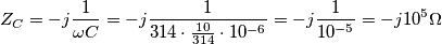 Z_C= -j\frac{1}{\omega C}=-j\frac{1}{314\cdot \frac{10}{314}\cdot 10^{-6}}=-j\frac{1}{10^{-5}}=-j10^{5}\Omega