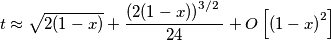 t\approx \sqrt{2(1-x)}+\frac{{{\left( 2(1-x) \right)}^{{3}/{2}\;}}}{24}+O\left[ {{(1-x)}^{2}} \right]