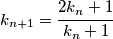 k_{n+1}= \cfrac{2k_n+1}{k_n+1}