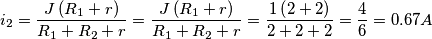 \[i_{2}=\frac{J\left ( R_{1}+r \right )}{R_{1}+R_{2}+r}= \frac{J\left ( R_{1}+r \right )}{R_{1}+R_{2}+r}= \frac{1\left ( 2+2 \right )}{2+2+2}=\frac{4}{6}=0.67A\]