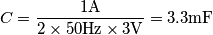 C=\frac{1\text{A}}{2\times 50\text{Hz}\times 3\text{V}}=3.3\text{mF}