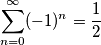 \sum_{n=0}^{\infty}(-1)^n=\frac{1}{2} \sum_{n=0}^{\infty}(-1)^n=\frac{1}{2}
