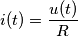 i(t) = \frac{u(t)}{R}