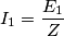 I_1= \frac{E_1}{Z}