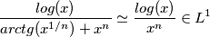 \frac{log(x)}{arctg(x^{1/n})+x^n} \simeq  \frac{log(x)}{x^n} \in L^1