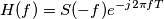 H(f) = S(-f) e^{-j2\pi fT} H(f) = S(-f) e^{-j2\pi fT}