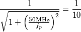 \frac{1}{\sqrt{1+\left(\frac{50\text{MHz}}{f_p}\right)^2}}=\frac{1}{10}