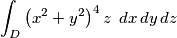 \int_{D}\left(x^{2}+y^{2}\right)^{4}z\:\: dx\, dy\, dz \int_{D}\left(x^{2}+y^{2}\right)^{4}z\:\: dx\, dy\, dz