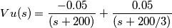 Vu(s) = \frac{-0.05}{(s + 200)} +  \frac{0.05}{(s + 200/3)}