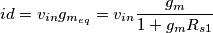 id=v_{in}g_{m_{eq}}=v_{in}\frac{g_m}{1+g_mR_{s1}}