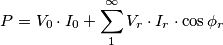 P=V_{0}\cdot I_{0}+\sum\limits_{1}^{\infty }{V_{r}\cdot I_{r}}\cdot \cos \phi _{r} P=V_{0}\cdot I_{0}+\sum\limits_{1}^{\infty }{V_{r}\cdot I_{r}}\cdot \cos \phi _{r}