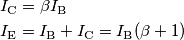 \begin{align}
& I_\mathrm{C} = \beta I_\mathrm{B} \\
& I_\mathrm{E} = I_\mathrm{B} + I_\mathrm{C} = I_\mathrm{B}(\beta + 1)
\end{align} \begin{align}
& I_\mathrm{C} = \beta I_\mathrm{B} \\
& I_\mathrm{E} = I_\mathrm{B} + I_\mathrm{C} = I_\mathrm{B}(\beta + 1)
\end{align}