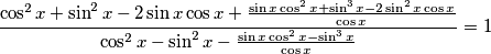 \frac{\cos^2x+\sin^2x-2\sin x\cos x+\frac{\sin x\cos^2x+\sin^3x-2\sin^2x\cos x}{\cos x}}{\cos^2x-\sin^2x-\frac{\sin x\cos^2x-\sin^3x}{\cos x}}=1