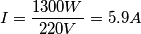 I=\frac{1300W}{220 V}=5.9A
