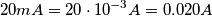 20 mA = 20 \cdot 10^{-3} A = 0.020 A