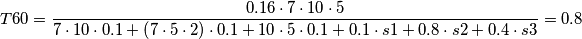 \[T60= \frac{0.16\cdot 7\cdot 10\cdot 5}{7\cdot 10\cdot 0.1+\left ( 7\cdot 5\cdot 2 \right )\cdot 0.1+10\cdot 5\cdot 0.1+0.1\cdot s1+0.8\cdot s2+0.4\cdot s3}=0.8\]