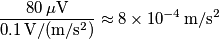 \frac{80\,\mu\text{V}}{0.1\,\text{V}/(\text{m}/\text{s}^2)}\approx 8\times 10^{-4}\,\text{m}/\text{s}^2