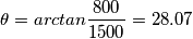 \theta = arctan \frac{800}{1500}=28.07