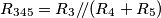 R_{345}=R_3/\!/(R_4+R_5)