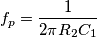 f_p=\frac{1}{2\pi R_2C_1} f_p=\frac{1}{2\pi R_2C_1}