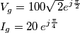 \begin{align}
& V_{g}=100\sqrt{\,2}e^{j\frac{\pi }{2}} \\
& I_{g}=20\,e^{j\frac{\pi }{4}} \\
\end{align} \begin{align}
& V_{g}=100\sqrt{\,2}e^{j\frac{\pi }{2}} \\
& I_{g}=20\,e^{j\frac{\pi }{4}} \\
\end{align}